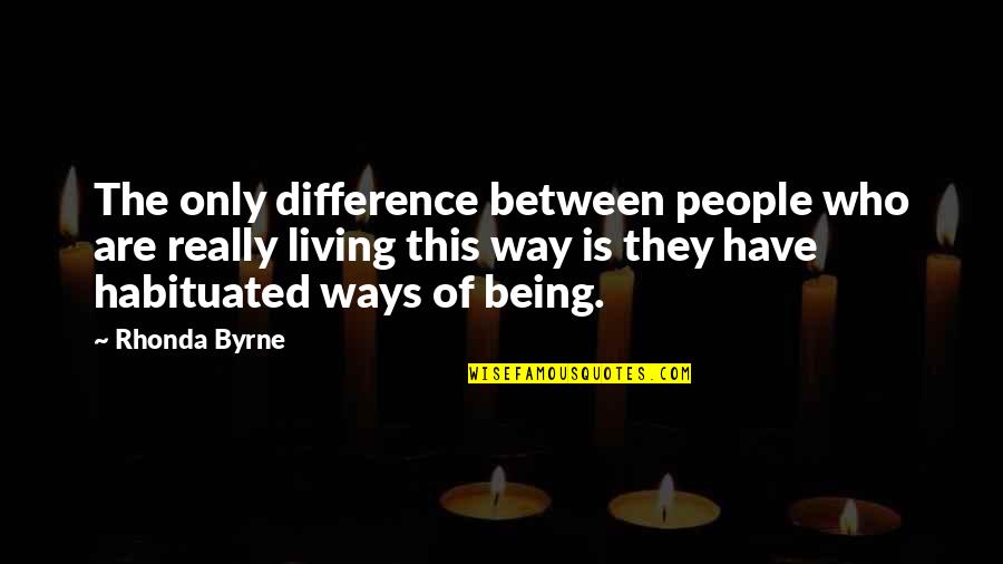 Famous Comic Quotes By Rhonda Byrne: The only difference between people who are really