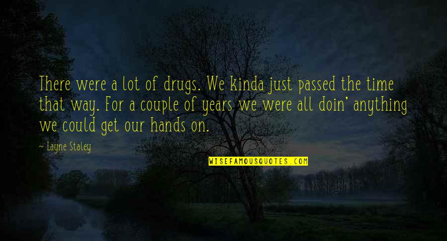Famous Coming Out Quotes By Layne Staley: There were a lot of drugs. We kinda