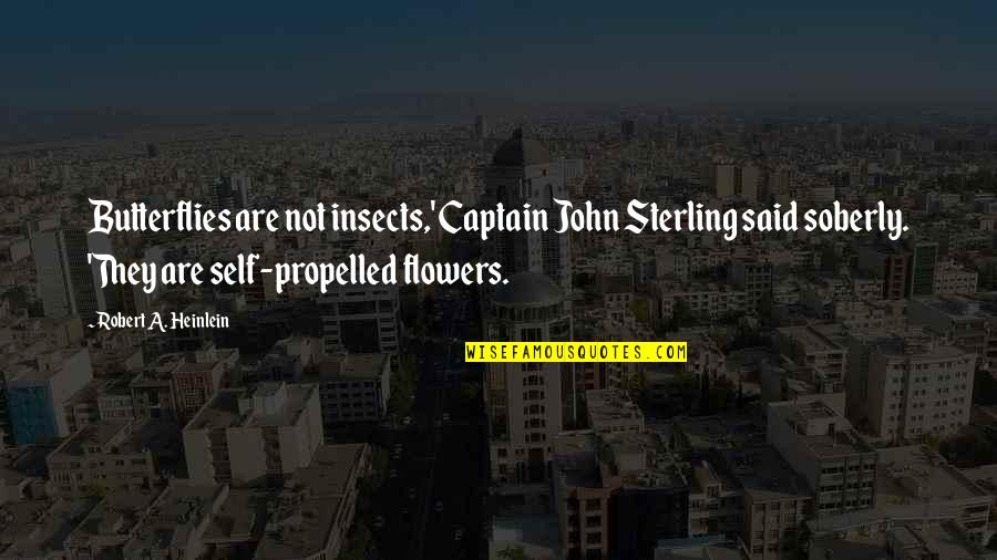 Famous Commencement Quotes By Robert A. Heinlein: Butterflies are not insects,' Captain John Sterling said