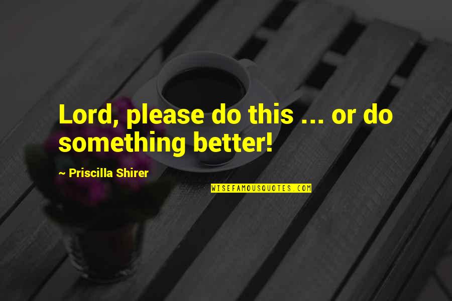 Famous Commencement Speech Quotes By Priscilla Shirer: Lord, please do this ... or do something