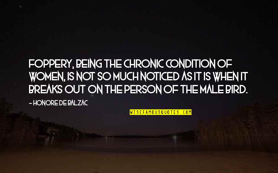 Famous Commentators Quotes By Honore De Balzac: Foppery, being the chronic condition of women, is