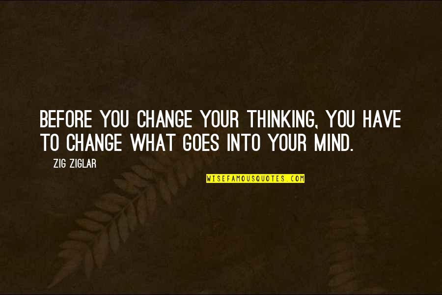 Famous Commerce Quotes By Zig Ziglar: Before you change your thinking, you have to