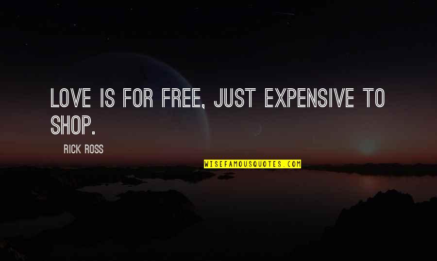 Famous Common Rapper Quotes By Rick Ross: Love is for free, just expensive to shop. Famous Common Rapper Quotes By Rick Ross: Love is for free, just expensive to shop.