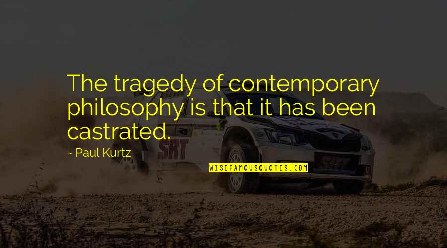 Famous Communicators Quotes By Paul Kurtz: The tragedy of contemporary philosophy is that it