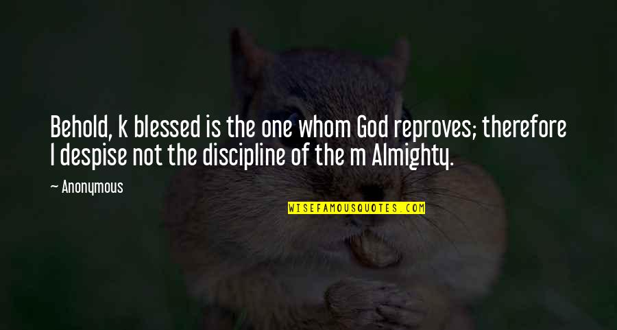Famous Community Colleges Quotes By Anonymous: Behold, k blessed is the one whom God Famous Community Colleges Quotes By Anonymous: Behold, k blessed is the one whom God