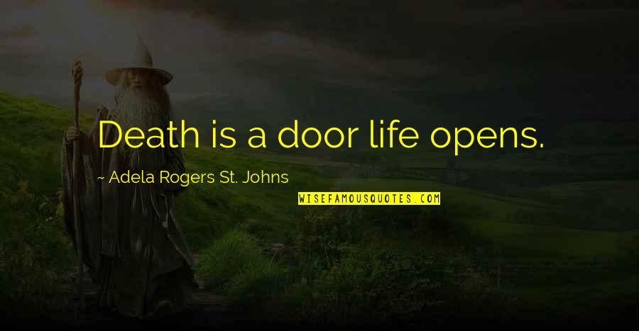 Famous Community Policing Quotes By Adela Rogers St. Johns: Death is a door life opens.