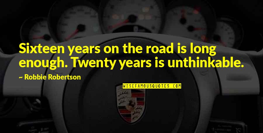 Famous Community Policing Quotes By Robbie Robertson: Sixteen years on the road is long enough.