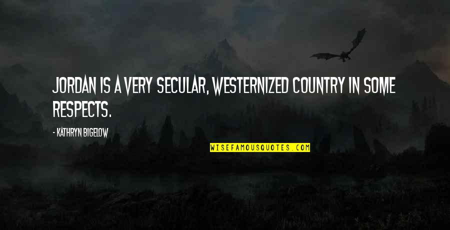 Famous Complications Quotes By Kathryn Bigelow: Jordan is a very secular, Westernized country in