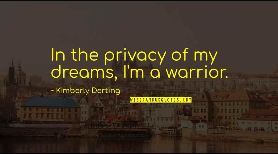 Famous Computer Hacker Quotes By Kimberly Derting: In the privacy of my dreams, I'm a