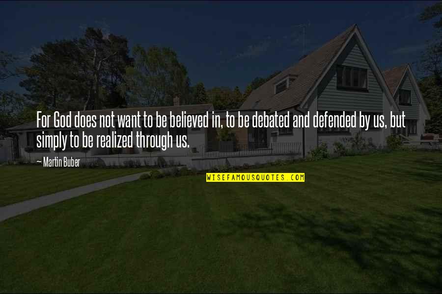 Famous Computer Programmers Quotes By Martin Buber: For God does not want to be believed Famous Computer Programmers Quotes By Martin Buber: For God does not want to be believed