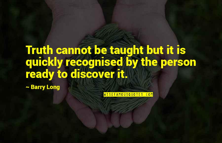 Famous Computing Quotes By Barry Long: Truth cannot be taught but it is quickly