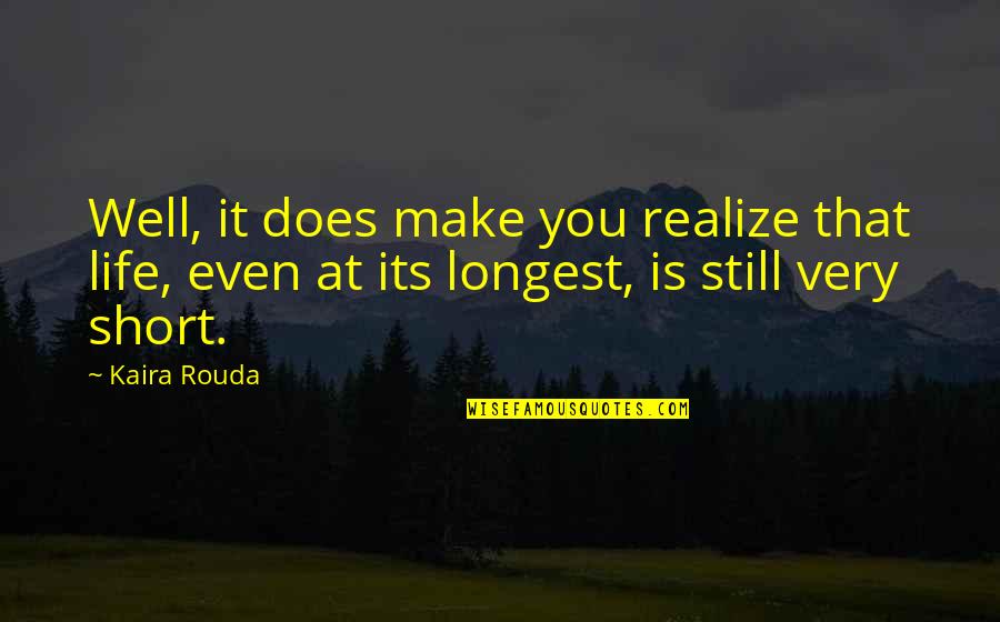 Famous Comradeship Quotes By Kaira Rouda: Well, it does make you realize that life,