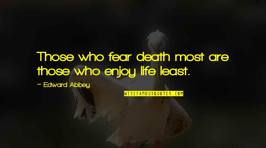 Famous Confidentiality Quotes By Edward Abbey: Those who fear death most are those who