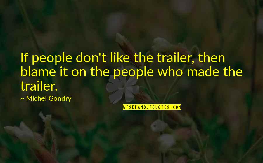 Famous Configuration Management Quotes By Michel Gondry: If people don't like the trailer, then blame