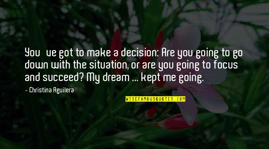 Famous Conflict Of Interest Quotes By Christina Aguilera: You've got to make a decision: Are you