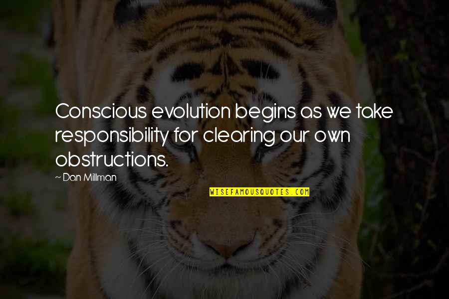 Famous Conflict Of Interest Quotes By Dan Millman: Conscious evolution begins as we take responsibility for Famous Conflict Of Interest Quotes By Dan Millman: Conscious evolution begins as we take responsibility for
