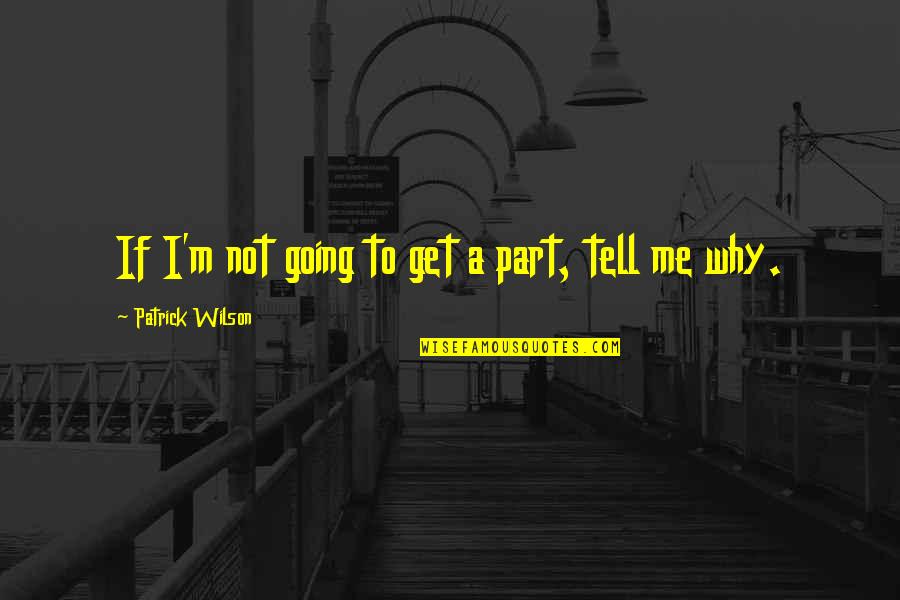 Famous Confucius Quote Quotes By Patrick Wilson: If I'm not going to get a part, Famous Confucius Quote Quotes By Patrick Wilson: If I'm not going to get a part,