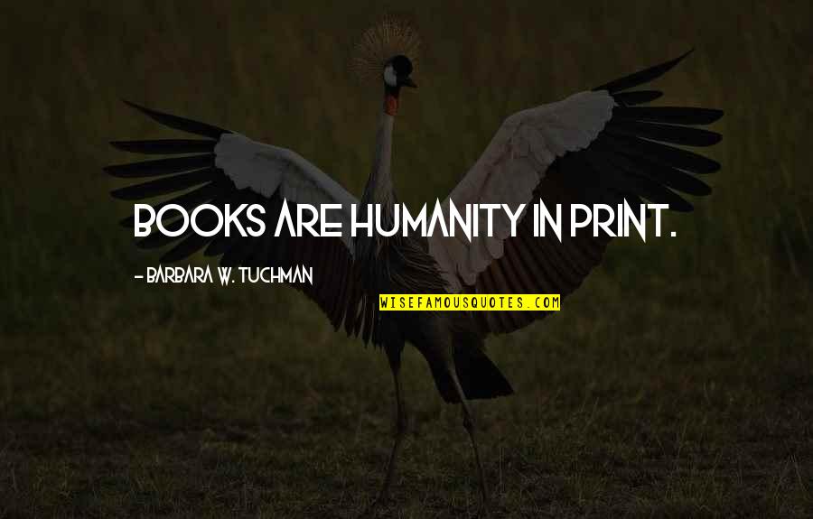 Famous Congratulations Movie Quotes By Barbara W. Tuchman: Books are humanity in print.