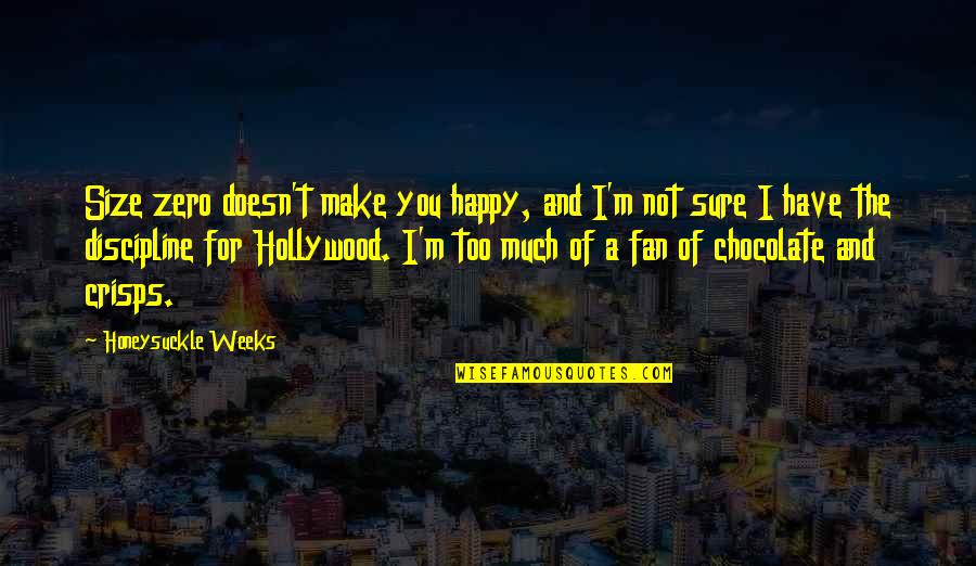 Famous Connected Quotes By Honeysuckle Weeks: Size zero doesn't make you happy, and I'm Famous Connected Quotes By Honeysuckle Weeks: Size zero doesn't make you happy, and I'm