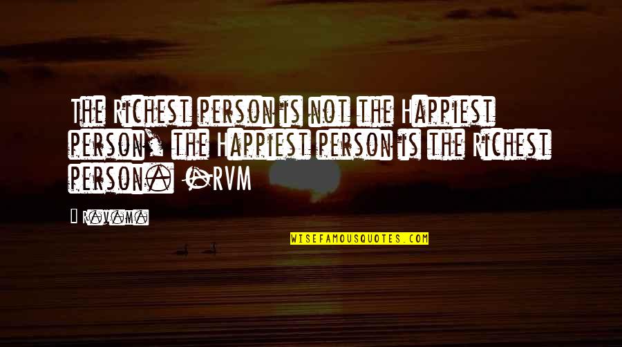 Famous Connected Quotes By R.v.m.: The Richest person is not the Happiest person,