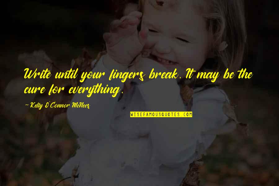 Famous Conor Mcgregor Quotes By Kelly O'Connor McNees: Write until your fingers break. It may be