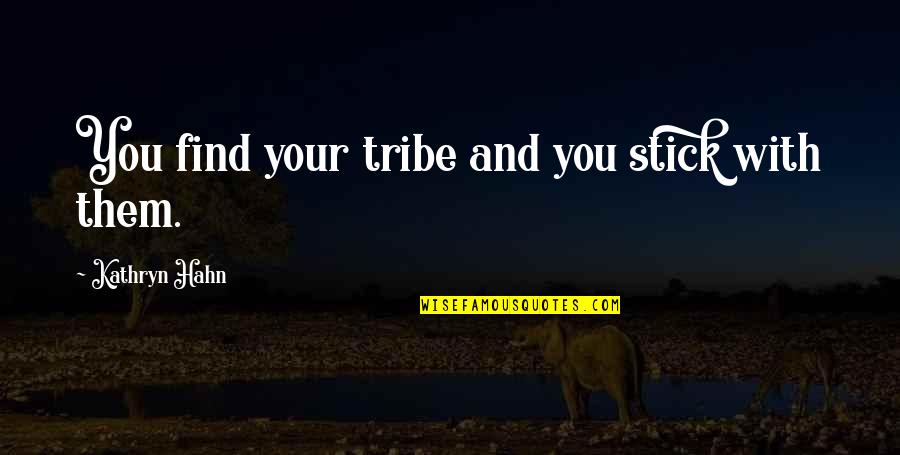 Famous Conquest Quotes By Kathryn Hahn: You find your tribe and you stick with
