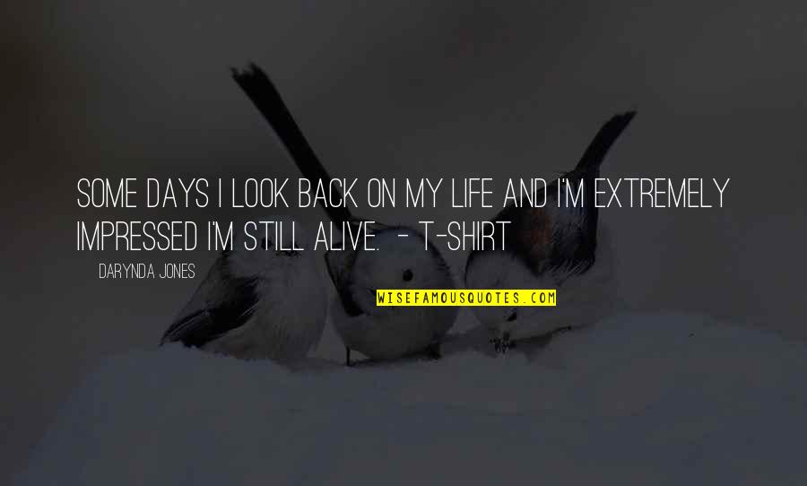Famous Conquests Quotes By Darynda Jones: SOME DAYS I LOOK BACK ON MY LIFE Famous Conquests Quotes By Darynda Jones: SOME DAYS I LOOK BACK ON MY LIFE