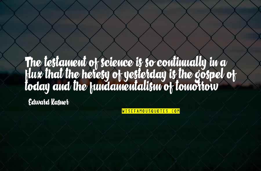 Famous Conquests Quotes By Edward Kasner: The testament of science is so continually in Famous Conquests Quotes By Edward Kasner: The testament of science is so continually in
