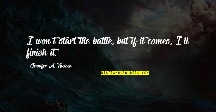Famous Contradictions Quotes By Jennifer A. Nielsen: I won't start the battle, but if it