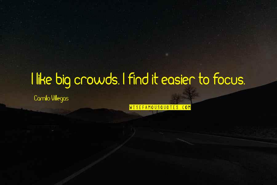 Famous Coptic Quotes By Camilo Villegas: I like big crowds. I find it easier