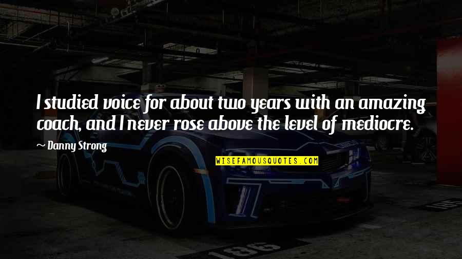 Famous Copycat Quotes By Danny Strong: I studied voice for about two years with Famous Copycat Quotes By Danny Strong: I studied voice for about two years with