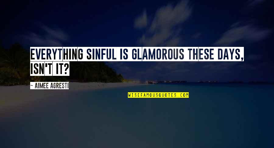 Famous Copywriters Quotes By Aimee Agresti: Everything sinful is glamorous these days, isn't it?