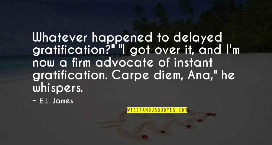 Famous Corrections Quotes By E.L. James: Whatever happened to delayed gratification?" "I got over