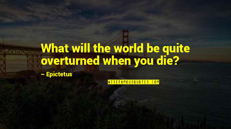 Famous Corrido Quotes By Epictetus: What will the world be quite overturned when