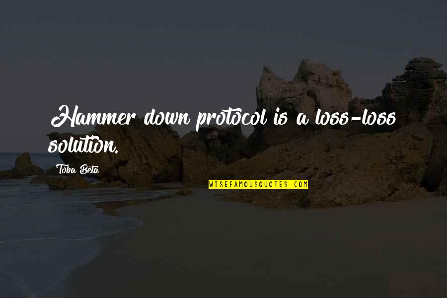 Famous Corrido Quotes By Toba Beta: Hammer down protocol is a loss-loss solution.