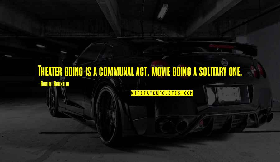 Famous Corridos Quotes By Robert Brustein: Theater going is a communal act, movie going