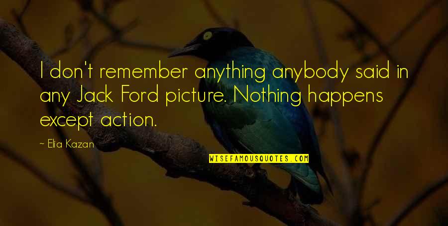 Famous Counselling Quotes By Elia Kazan: I don't remember anything anybody said in any
