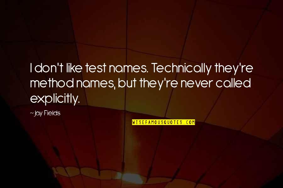 Famous Couplet Quotes By Jay Fields: I don't like test names. Technically they're method