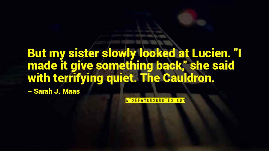 Famous Couplet Quotes By Sarah J. Maas: But my sister slowly looked at Lucien. "I