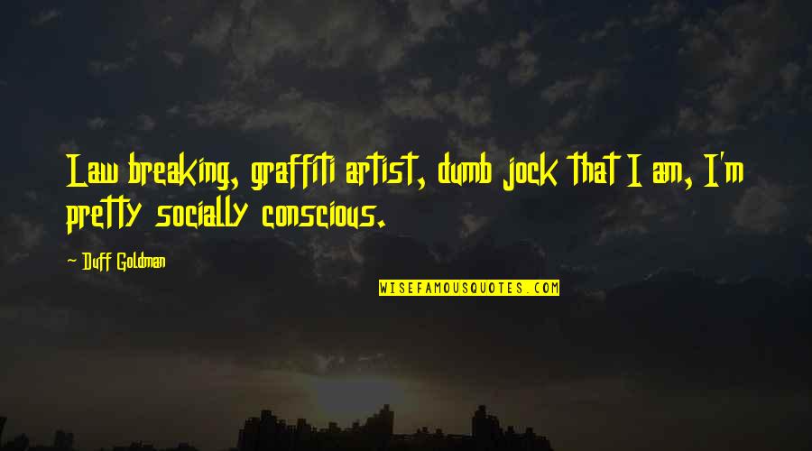 Famous Cowgirls Quotes By Duff Goldman: Law breaking, graffiti artist, dumb jock that I Famous Cowgirls Quotes By Duff Goldman: Law breaking, graffiti artist, dumb jock that I