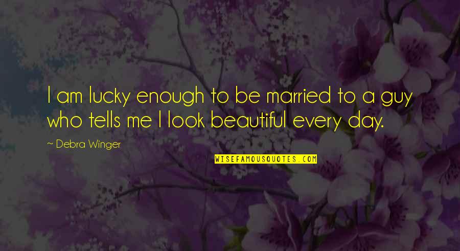 Famous Crashing Quotes By Debra Winger: I am lucky enough to be married to