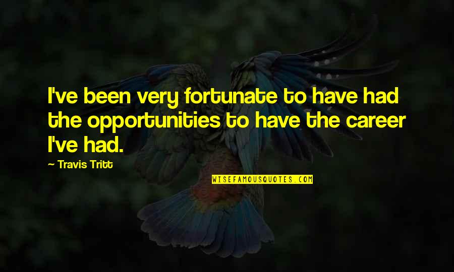 Famous Creative Design Quotes By Travis Tritt: I've been very fortunate to have had the