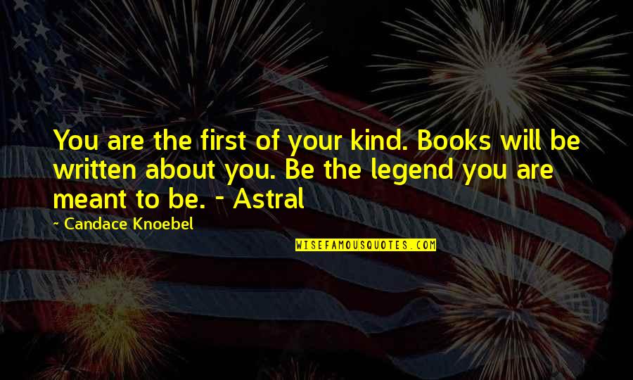 Famous Creative Writing Quotes By Candace Knoebel: You are the first of your kind. Books