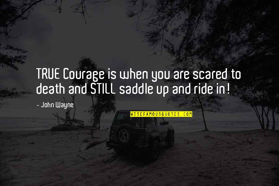 Famous Creative Writing Quotes By John Wayne: TRUE Courage is when you are scared to