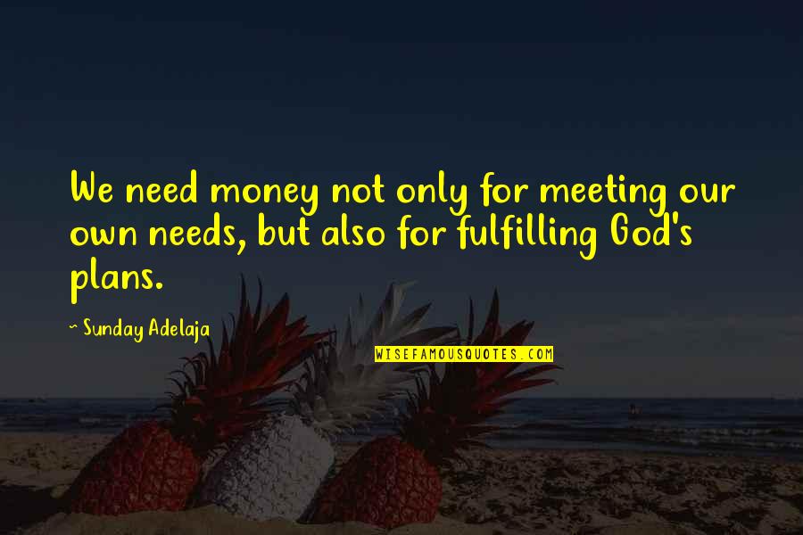 Famous Credo Quotes By Sunday Adelaja: We need money not only for meeting our