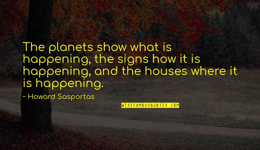 Famous Creepy Quotes By Howard Sasportas: The planets show what is happening, the signs