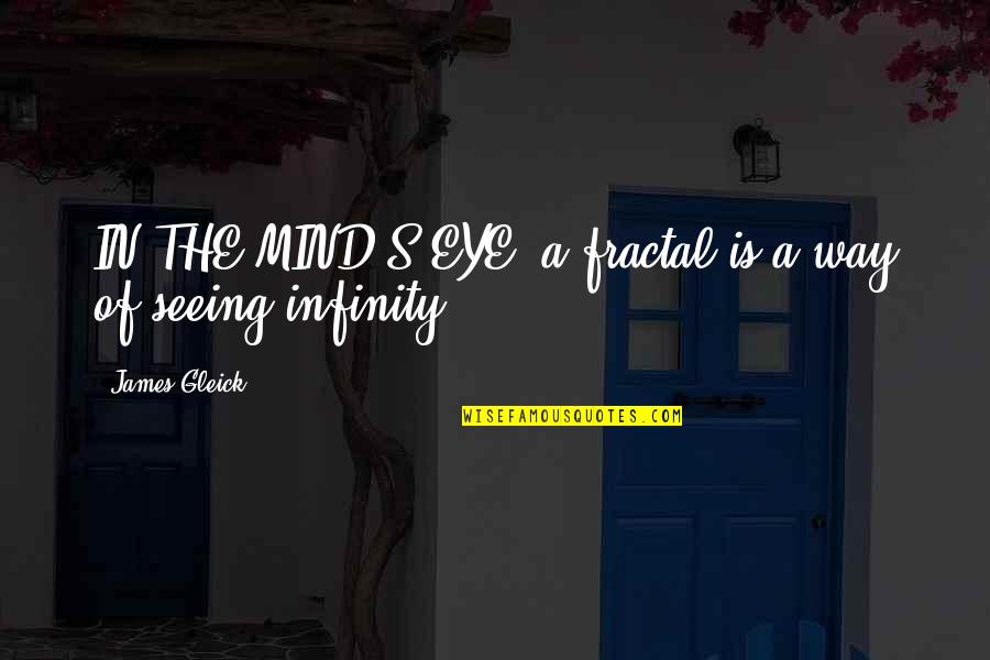 Famous Crete Quotes By James Gleick: IN THE MIND'S EYE, a fractal is a