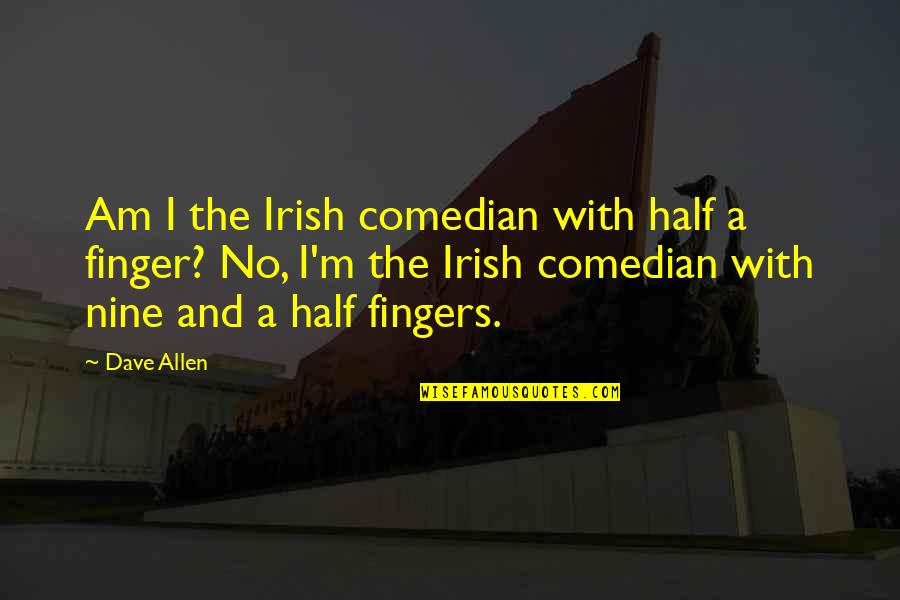 Famous Cricket Commentators Quotes By Dave Allen: Am I the Irish comedian with half a