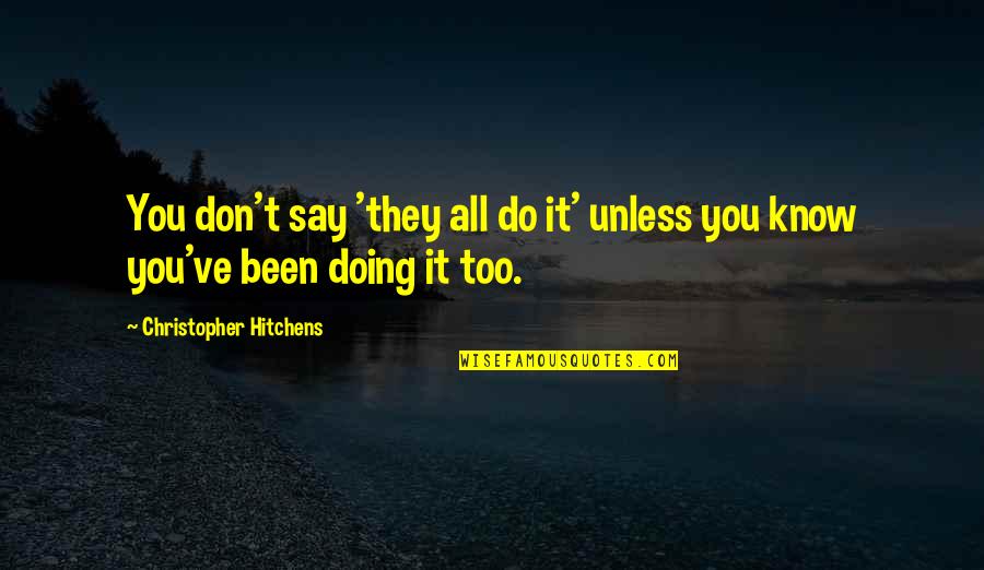 Famous Criminal Defense Lawyer Quotes By Christopher Hitchens: You don't say 'they all do it' unless