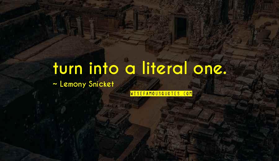 Famous Criminology Quotes By Lemony Snicket: turn into a literal one.